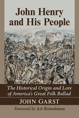 John Henry și poporul său: Originea istorică și tradiția marii balade populare a Americii - John Henry and His People: The Historical Origin and Lore of America's Great Folk Ballad