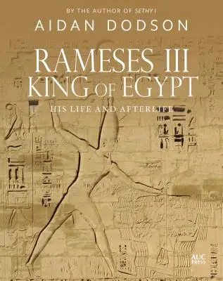Ramses al III-lea, rege al Egiptului: Viața și viața sa de după moarte - Rameses III, King of Egypt: His Life and Afterlife