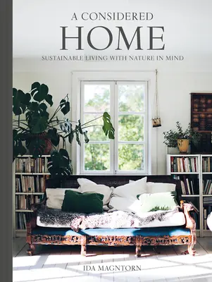 Casa durabilă: Modalități simple de a trăi cu gândul la natură - The Sustainable Home: Easy Ways to Live with Nature in Mind