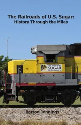 Căile ferate ale S.U.A. Sugar: Istorie de-a lungul kilometrilor - The Railroads of U.S. Sugar: History Through the Miles