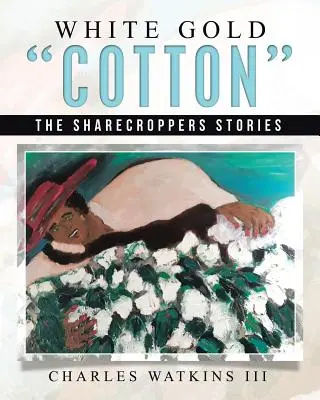 Bumbac de aur alb: Poveștile țăranilor - White Gold Cotton: The Sharecroppers Stories