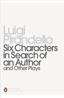 Șase personaje în căutarea unui autor și alte piese de teatru - Six Characters in Search of an Author and Other Plays