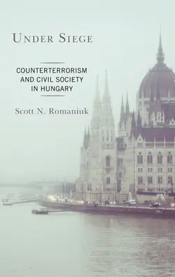 Sub asediu: Contraterorismul și societatea civilă în Ungaria - Under Siege: Counterterrorism and Civil Society in Hungary