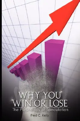De ce câștigi sau pierzi: Psihologia speculațiilor (Why You Win or Lose: The Psychology of Speculation) - Why You Win or Lose: The Psychology of Speculation