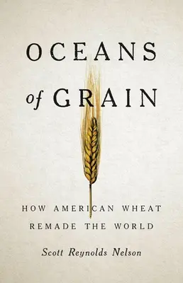 Oceans of Grain: Cum grâul american a remodelat lumea - Oceans of Grain: How American Wheat Remade the World