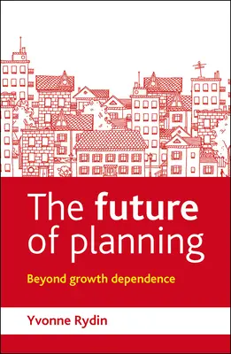 Viitorul planificării: Dincolo de dependența de creștere - The Future of Planning: Beyond Growth Dependence