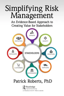 Simplificarea gestionării riscurilor: O abordare bazată pe dovezi a creării de valoare pentru părțile interesate - Simplifying Risk Management: An Evidence-Based Approach to Creating Value for Stakeholders