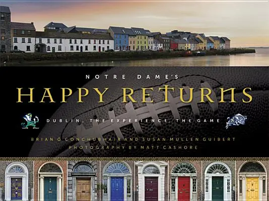 Întoarcerea fericită a lui Notre Dame: Dublin, experiența, jocul - Notre Dame's Happy Returns: Dublin, the Experience, the Game