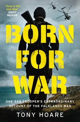 Născut pentru război: relatarea extraordinară a unui soldat SAS despre războiul din Falklands - Born for War: One SAS Trooper's Extraordinary Account of the Falklands War