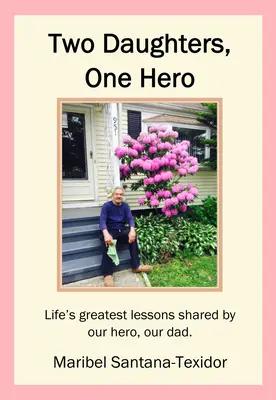 Două fiice, un erou: Cele mai mari lecții de viață împărtășite de eroul nostru, tatăl nostru. - Two Daughters, One Hero: Life's Greatest Lessons Shared by Our Hero, Our Dad.