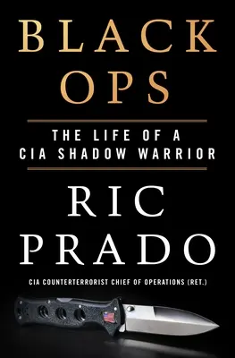 Black Ops: Viața unui războinic din umbră al CIA - Black Ops: The Life of a CIA Shadow Warrior
