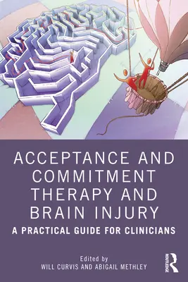 Terapia de acceptare și angajament și leziunile cerebrale: Un ghid practic pentru clinicieni - Acceptance and Commitment Therapy and Brain Injury: A Practical Guide for Clinicians
