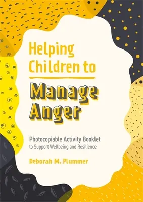 Ajutarea copiilor să gestioneze furia: Broșură de activități fotocopiabile pentru sprijinirea bunăstării și rezilienței - Helping Children to Manage Anger: Photocopiable Activity Booklet to Support Wellbeing and Resilience