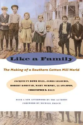 Ca o familie: Crearea unei lumi a fabricii de bumbac din sud - Like a Family: The Making of a Southern Cotton Mill World
