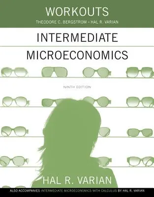 Antrenamente în Microeconomie intermediară: Pentru Intermediate Microeconomics și Intermediate Microeconomics with Calculus, Ediția a IX-a - Workouts in Intermediate Microeconomics: For Intermediate Microeconomics and Intermediate Microeconomics with Calculus, Ninth Edition