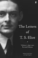 Scrisorile lui T. S. Eliot Volumul 1: 1898-1922 - Letters of T. S. Eliot  Volume 1: 1898-1922