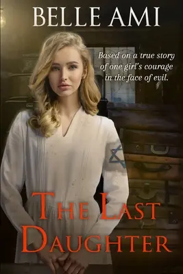 Ultima fiică: Bazat pe o poveste adevărată despre curajul unei fete în fața răului - The Last Daughter: Based on a True Story of One Girl's Courage in the Face of Evil