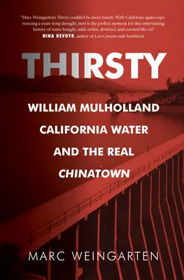Thirsty: William Mulholland, apa din California și adevăratul Chinatown - Thirsty: William Mulholland, California Water, and the Real Chinatown