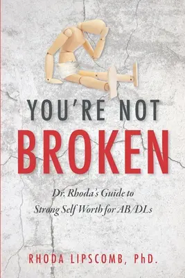 You're Not Broken: Ghidul Dr. Rhoda pentru o valoare de sine puternică pentru AB/DL - You're Not Broken: Dr. Rhoda's Guide to Strong Self Worth for AB/DLs