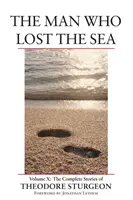 Omul care a pierdut marea - Volumul X: Povestirile complete ale lui Theodore Sturgeon - Man Who Lost the Sea - Volume X: The Complete Stories of Theodore Sturgeon