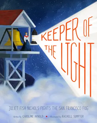 Păstrătorul luminii: Juliet Fish Nichols luptă împotriva ceții din San Francisco - Keeper of the Light: Juliet Fish Nichols Fights the San Francisco Fog