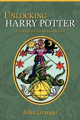 Descătușarea lui Harry Potter: Cinci chei pentru cititorii serioși - Unlocking Harry Potter: Five Keys for the Serious Reader