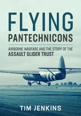 Flying Pantechnicons: Războiul aeropurtat și povestea Assault Glider Trust - Flying Pantechnicons: Airborne Warfare and the Story of the Assault Glider Trust