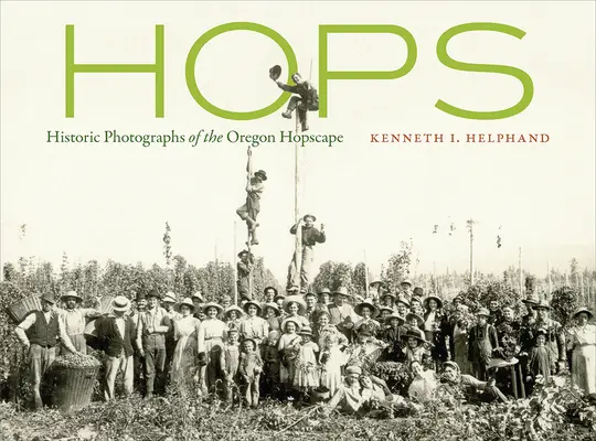 Hamei: Fotografii istorice ale peisajului de hamei din Oregon - Hops: Historic Photographs of the Oregon Hopscape
