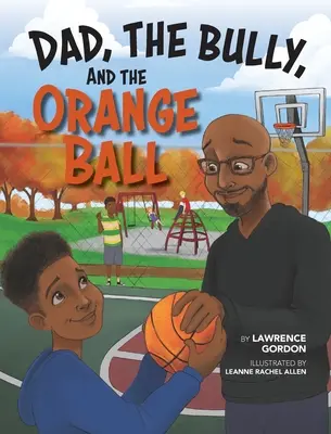 Tata, bătăușul și mingea portocalie - Dad, the Bully, and the Orange Ball