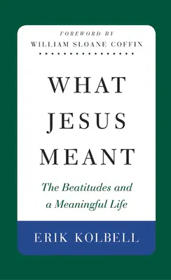 Ce a vrut să spună Iisus: Beatitudinile și o viață plină de sens - What Jesus Meant: The Beatitudes and a Meaningful Life