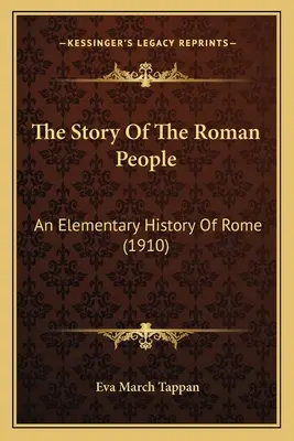 The Story Of The Roman People: O istorie elementară a Romei (1910) - The Story Of The Roman People: An Elementary History Of Rome (1910)