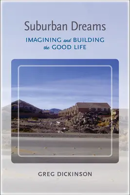 Vise suburbane: Imaginarea și construirea unei vieți bune - Suburban Dreams: Imagining and Building the Good Life
