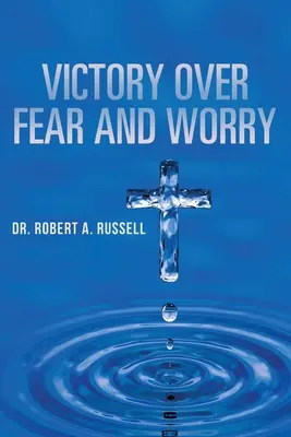 Victoria asupra fricii și îngrijorării - Victory Over Fear and Worry
