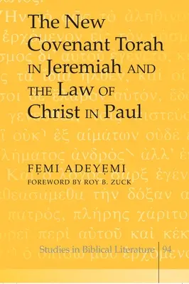 Noul Legământ Tora în Ieremia și Legea lui Hristos în Pavel; Prefață de Roy B. Zuck - The New Covenant Torah in Jeremiah and the Law of Christ in Paul; Foreword by Roy B. Zuck