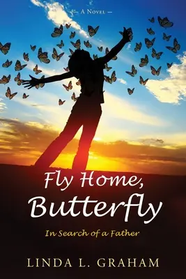 Zboară acasă, fluture: În căutarea unui tată, un roman - Fly Home, Butterfly: In Search of a Father, A Novel