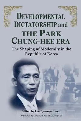 Dictatura dezvoltării și era Park Chung-Hee - Developmental Dictatorship and the Park Chung-Hee Era