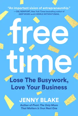 Timp Liber: Lose the Busywork, Love Your Business - Free Time: Lose the Busywork, Love Your Business