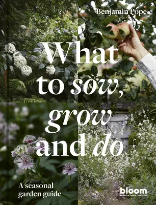 Ce să semeni, să crești și să faci: Un ghid sezonier de grădinărit - What to Sow, Grow and Do: A Seasonal Garden Guide