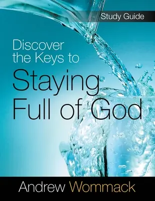 Descoperă cheile pentru a rămâne plin de Dumnezeu Ghid de studiu - Discover the Keys to Staying Full of God Study Guide