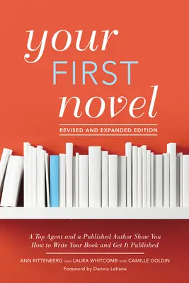 Your First Novel Revised and Expanded Edition: Un agent de top și un autor publicat vă arată cum să vă scrieți cartea și să o publicați - Your First Novel Revised and Expanded Edition: A Top Agent and a Published Author Show You How to Write Your Book and Get It Published