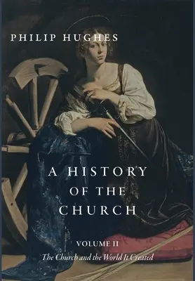O istorie a Bisericii, volumul II: Biserica și lumea pe care a creat-o - A History of the Church, Volume II: The Church and the World It Created