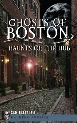 Fantomele din Boston: Bântuirile din Hub - Ghosts of Boston: Haunts of the Hub