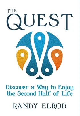 The Quest: Descoperă o modalitate de a te bucura de a doua jumătate a vieții - The Quest: Discover a Way to Enjoy the Second Half of Life