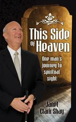 De această parte a cerului: Călătoria unui om către vederea spirituală - This Side of Heaven: One Man's Journey to Spiritual Sight