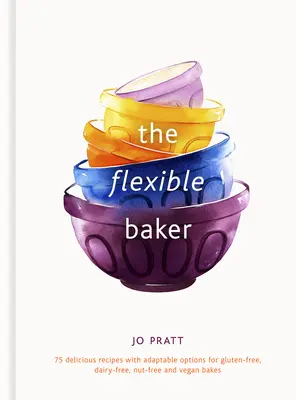 Brutarul flexibil: 75 de rețete delicioase cu opțiuni adaptabile pentru copturi fără gluten, fără lactate, fără nuci și veganevolumul 4 - The Flexible Baker: 75 Delicious Recipes with Adaptable Options for Gluten-Free, Dairy-Free, Nut-Free and Vegan Bakesvolume 4