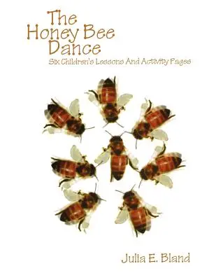 Dansul mierii de albine: Șase lecții pentru copii și pagini de activități - The Honey Bee Dance: Six Children's Lessons And Activity Pages