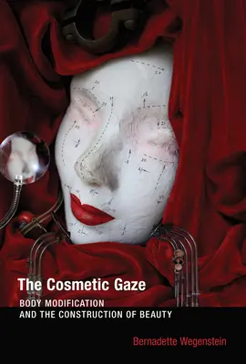 The Cosmetic Gaze: Modificarea corpului și construcția frumuseții - The Cosmetic Gaze: Body Modification and the Construction of Beauty