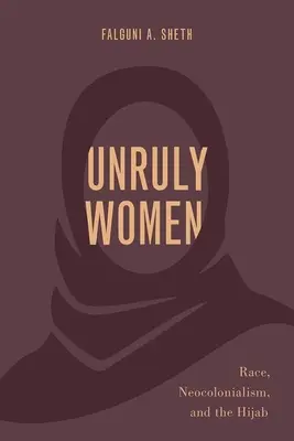 Unruly Women: Rasă, neocolonialism și hijab - Unruly Women: Race, Neocolonialism, and the Hijab