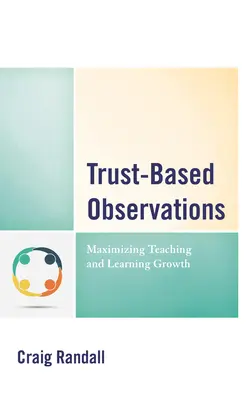 Observații bazate pe încredere: Maximizarea creșterii predării și învățării - Trust-Based Observations: Maximizing Teaching and Learning Growth