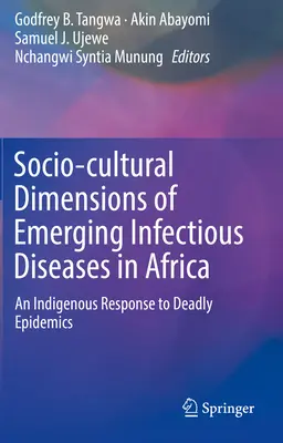Dimensiunile socio-culturale ale bolilor infecțioase emergente în Africa: Un răspuns indigen la epidemiile mortale - Socio-Cultural Dimensions of Emerging Infectious Diseases in Africa: An Indigenous Response to Deadly Epidemics